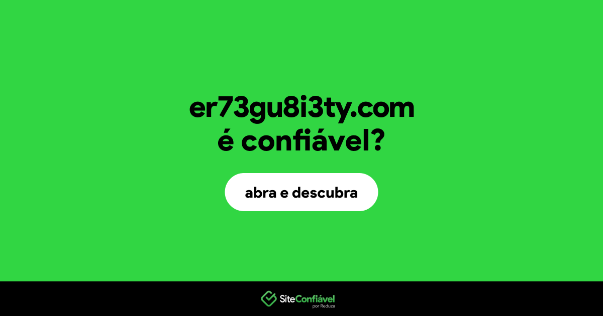 O site er73gu8i3ty.com é confiável?