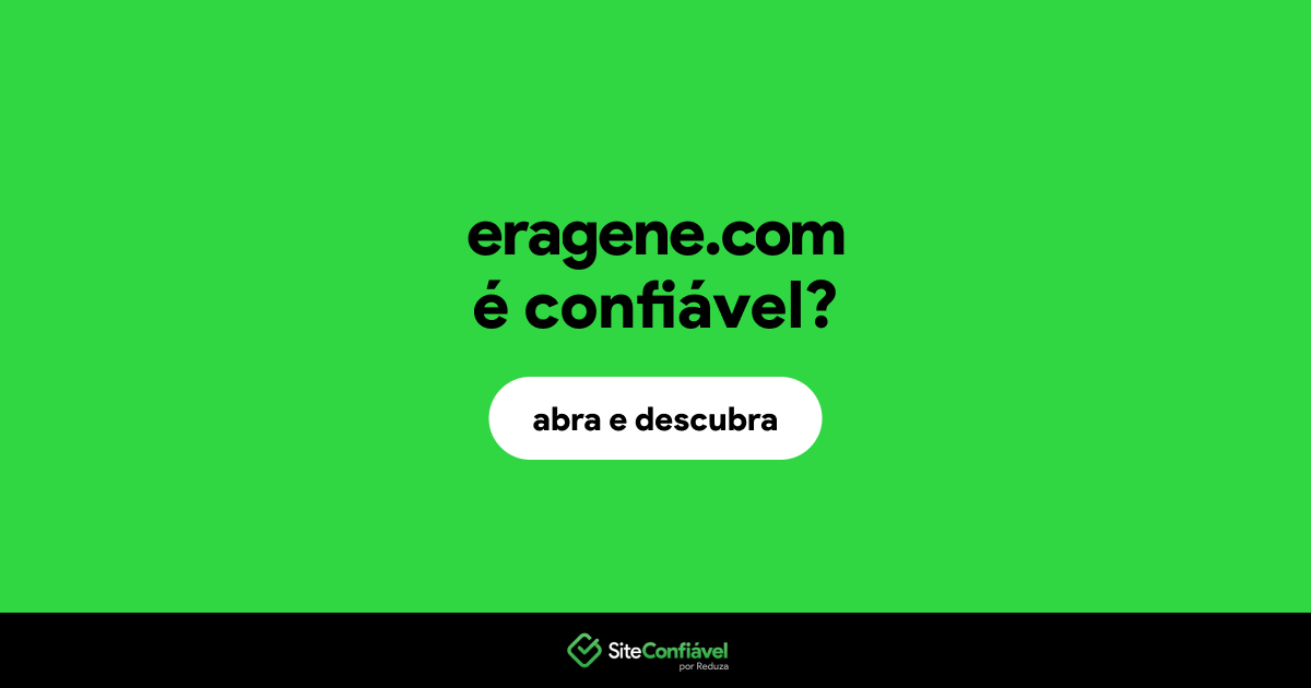 O site eragene.com é confiável?
