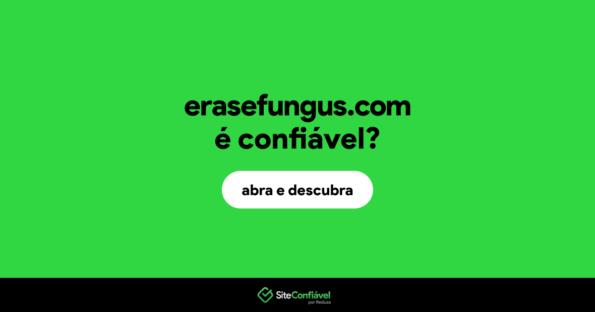 O site erasefungus.com é confiável?