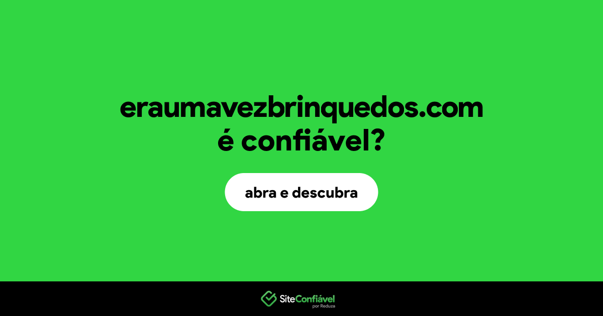 O site eraumavezbrinquedos.com é confiável?