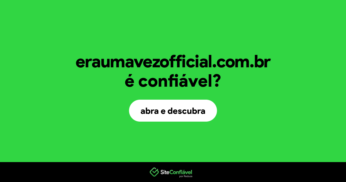 O site eraumavezofficial.com.br é confiável?