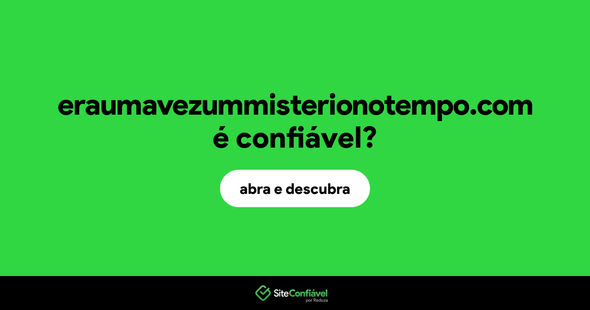O site eraumavezummisterionotempo.com é confiável?