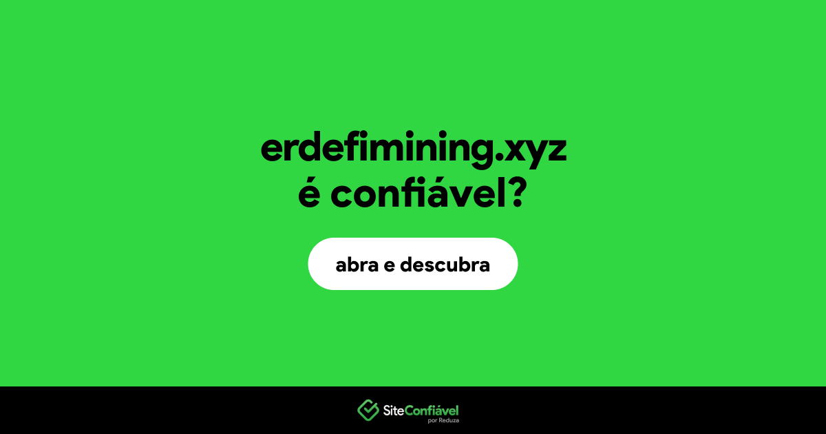 O site erdefimining.xyz é confiável?