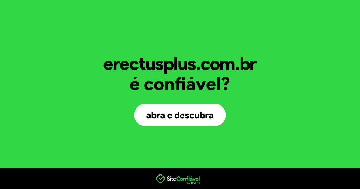 O site erectusplus.com.br é confiável?