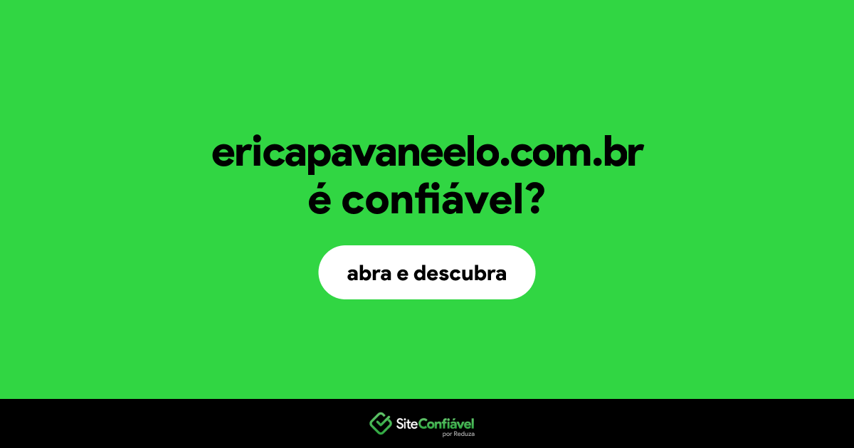 O site ericapavaneelo.com.br é confiável?