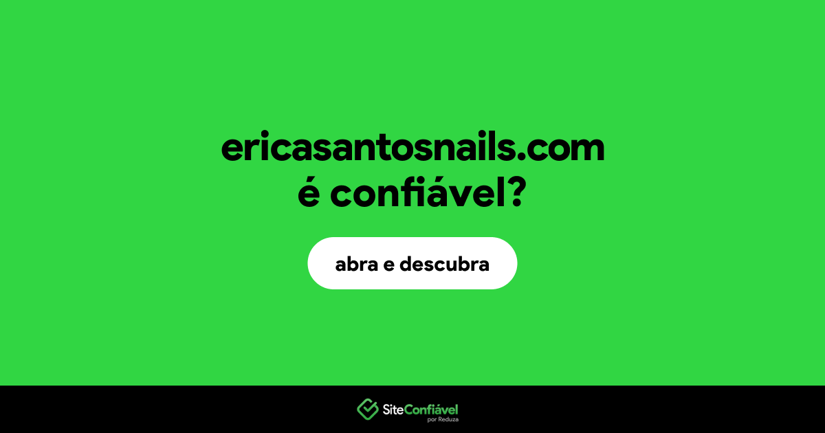 O site ericasantosnails.com é confiável?