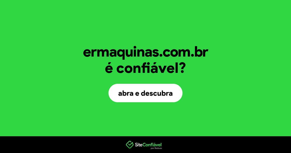 O site ermaquinas.com.br é confiável?
