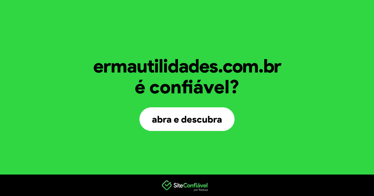 O site ermautilidades.com.br é confiável?