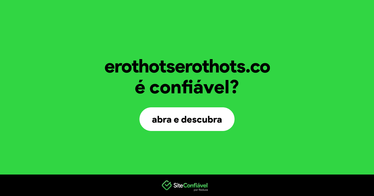 O site erothotserothots.co é confiável?