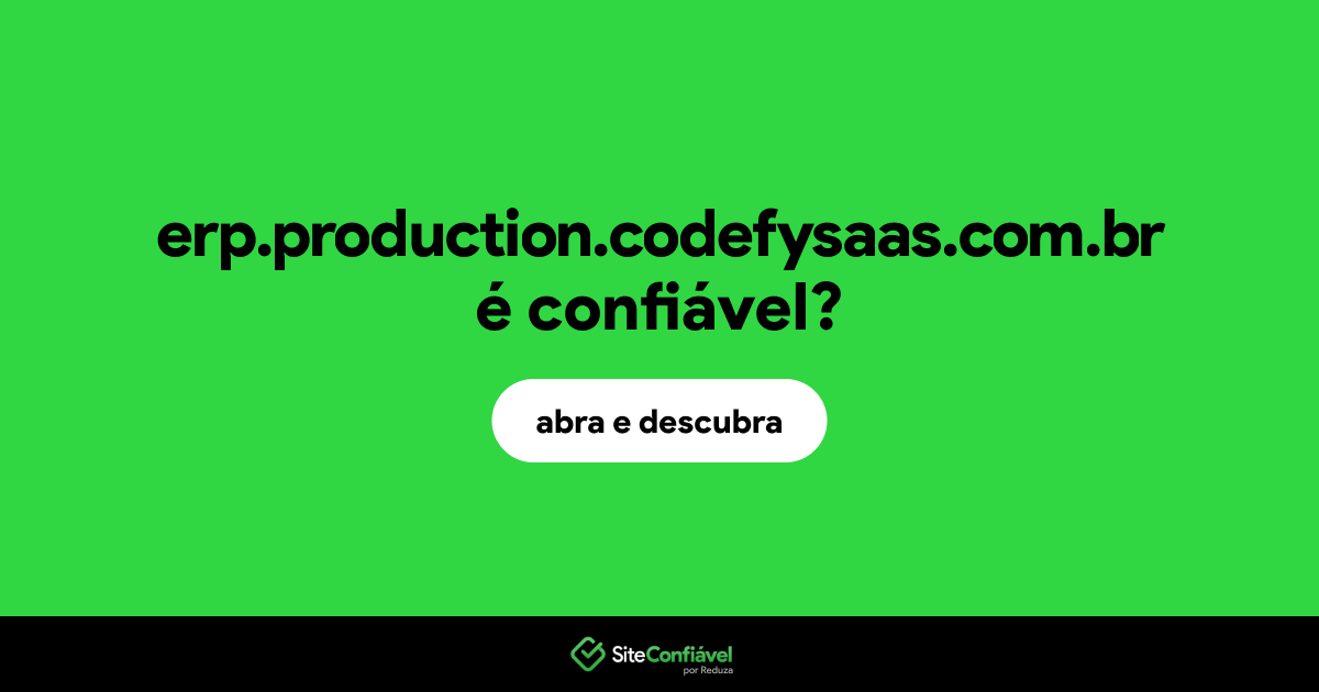 O site erp.production.codefysaas.com.br é confiável?