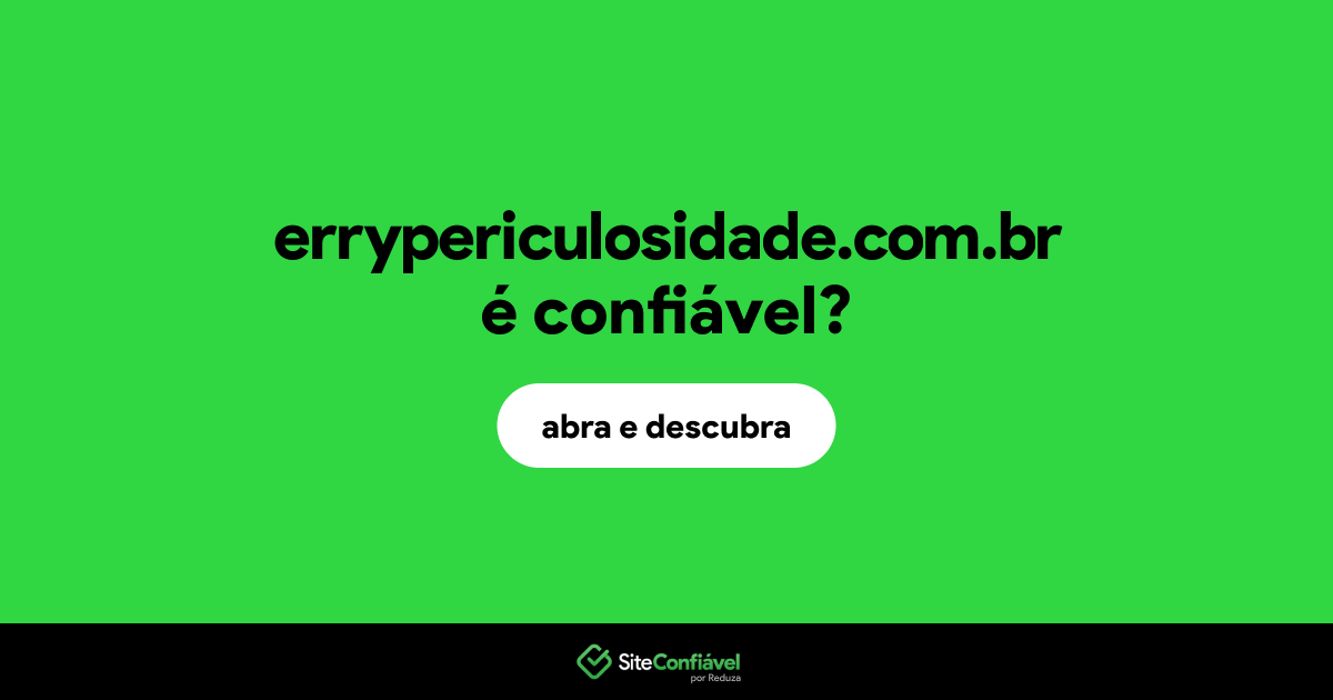 O site errypericulosidade.com.br é confiável?