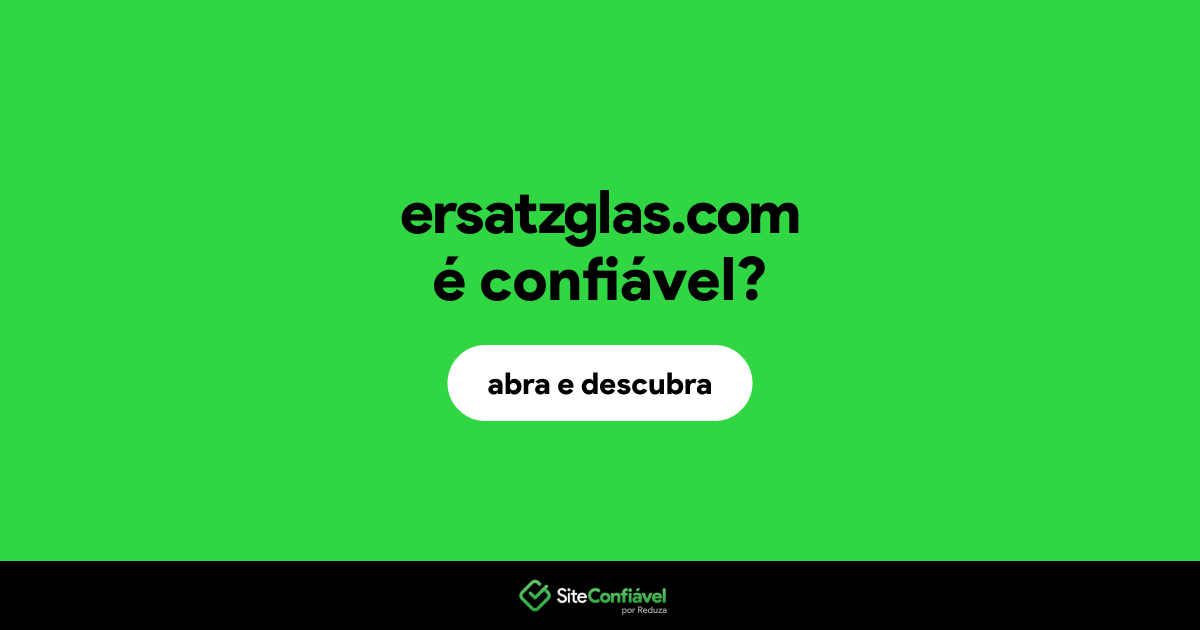 O site ersatzglas.com é confiável?