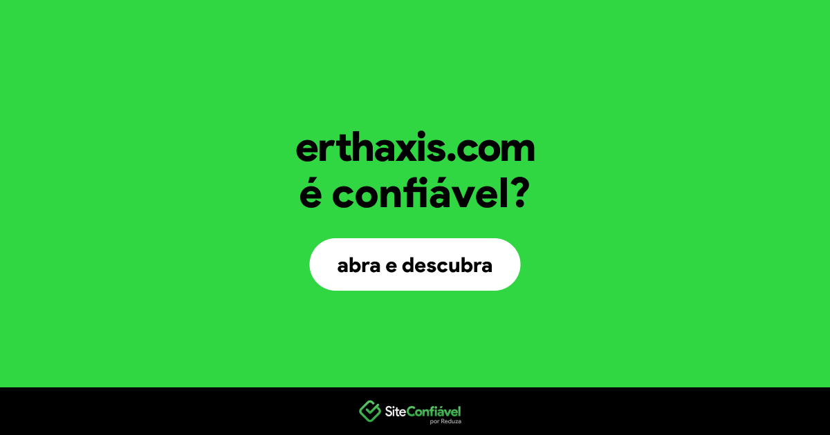O site erthaxis.com é confiável?