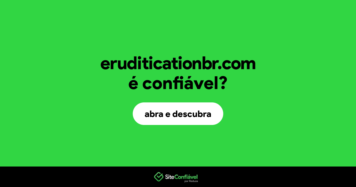 O site eruditicationbr.com é confiável?