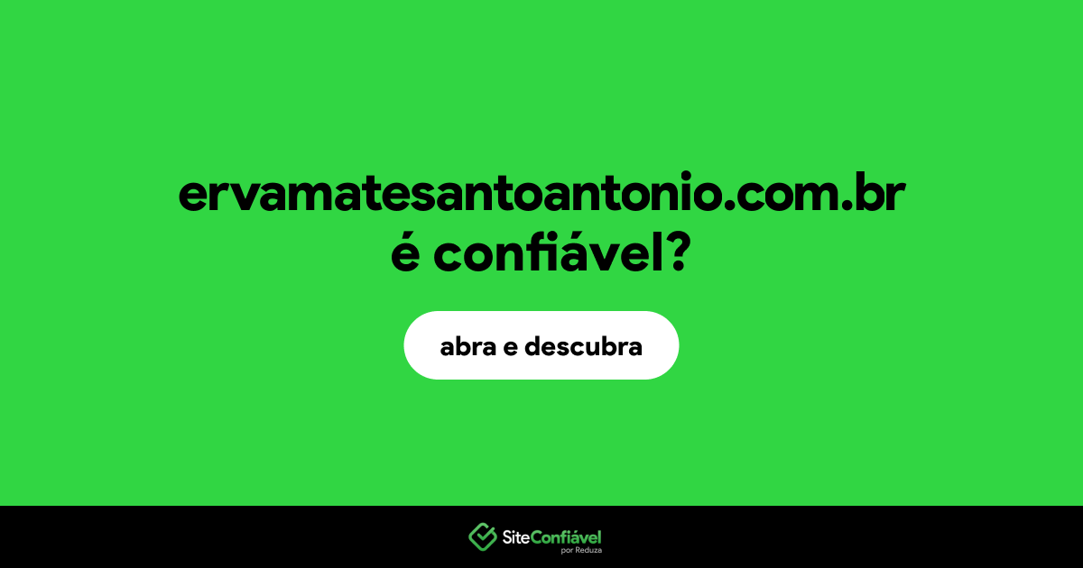 O site ervamatesantoantonio.com.br é confiável?