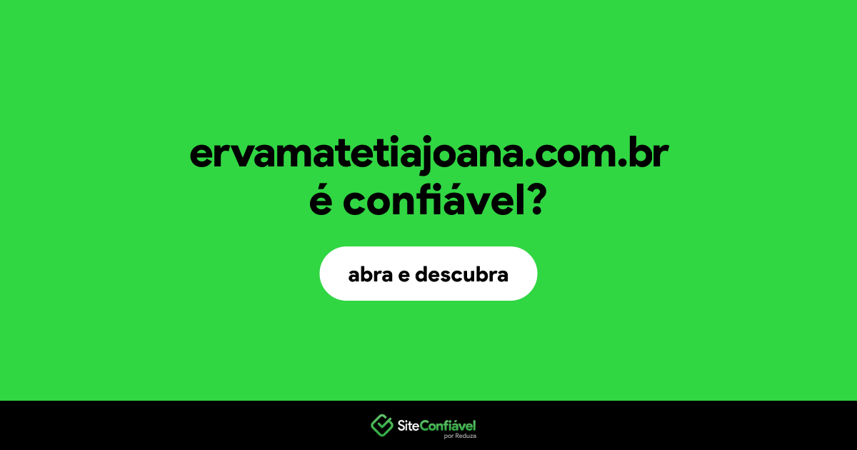 O site ervamatetiajoana.com.br é confiável?