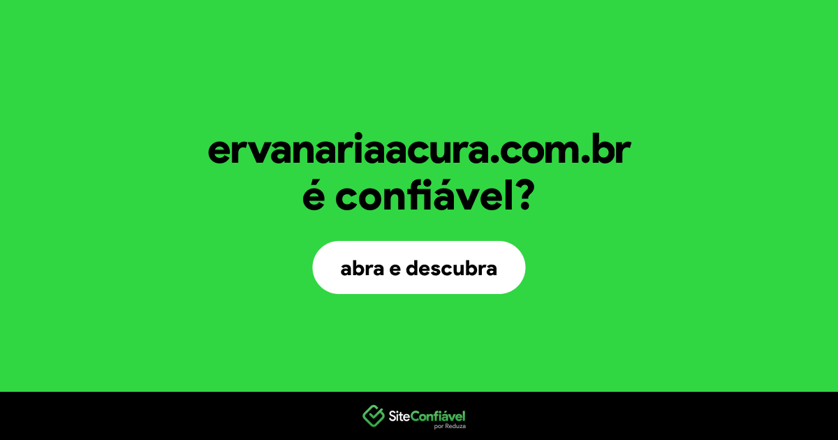 O site ervanariaacura.com.br é confiável?