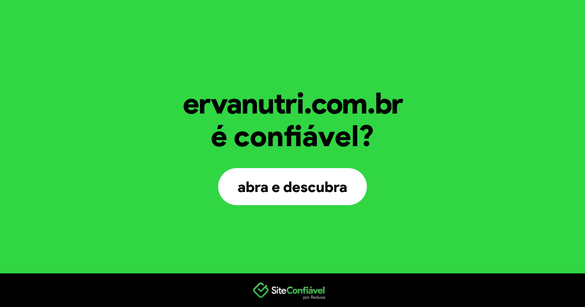 O site ervanutri.com.br é confiável?
