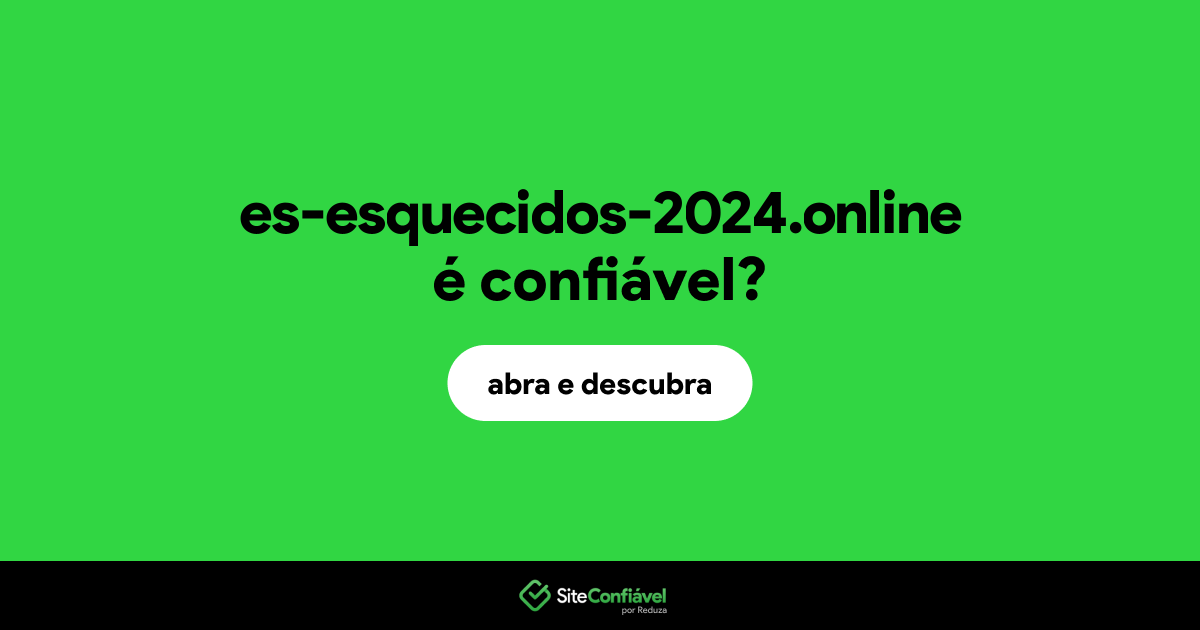 O site es-esquecidos-2024.online é confiável?