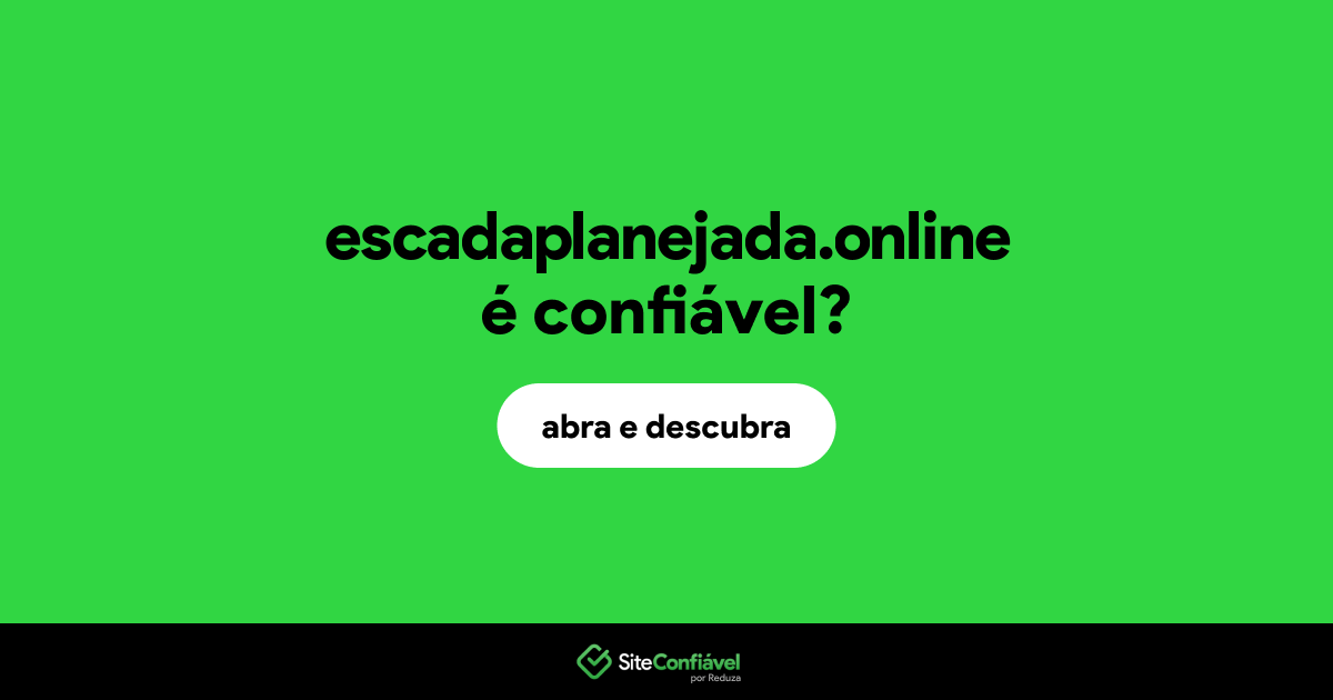 O site escadaplanejada.online é confiável?