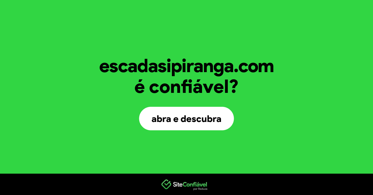 O site escadasipiranga.com é confiável?