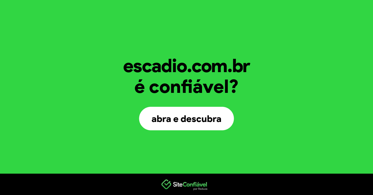 O site escadio.com.br é confiável?
