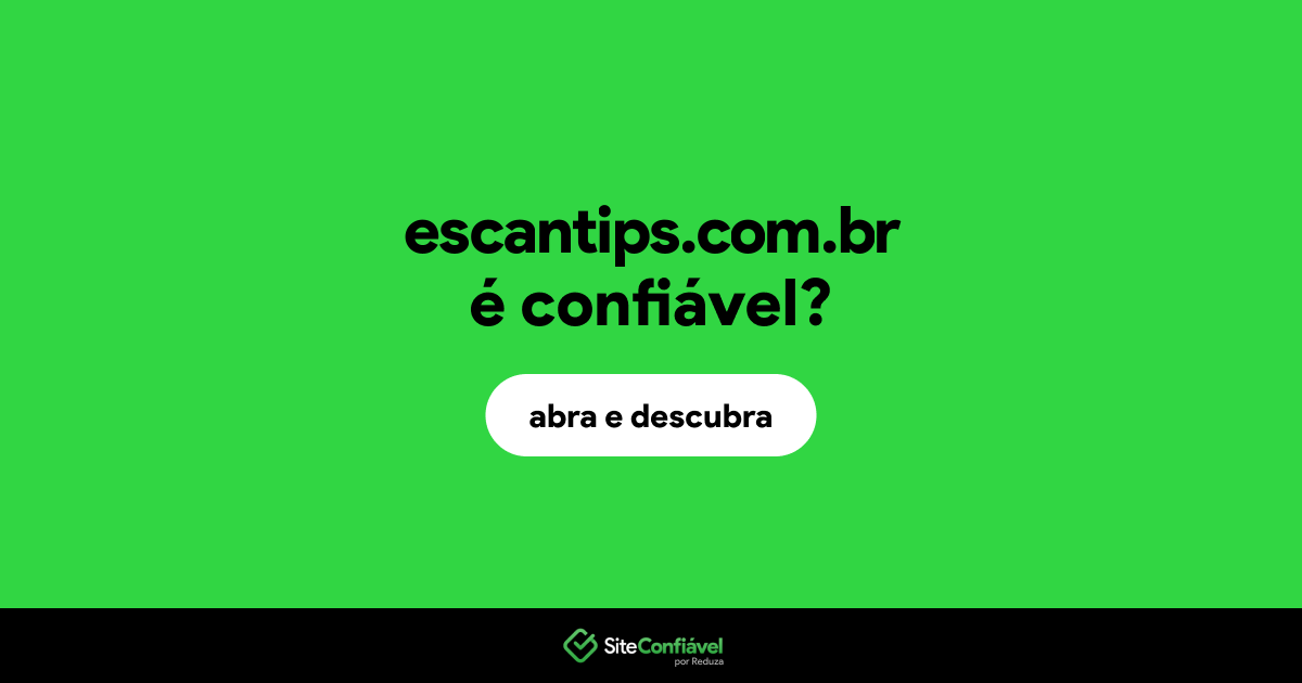 O site escantips.com.br é confiável?