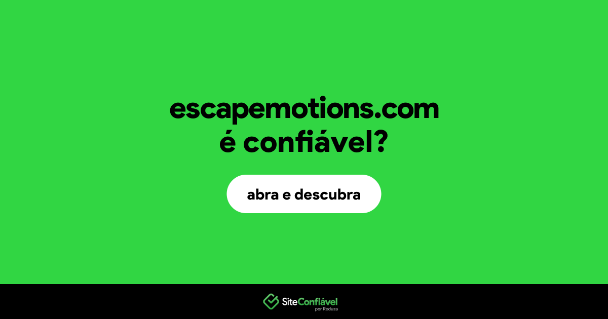 O site escapemotions.com é confiável?