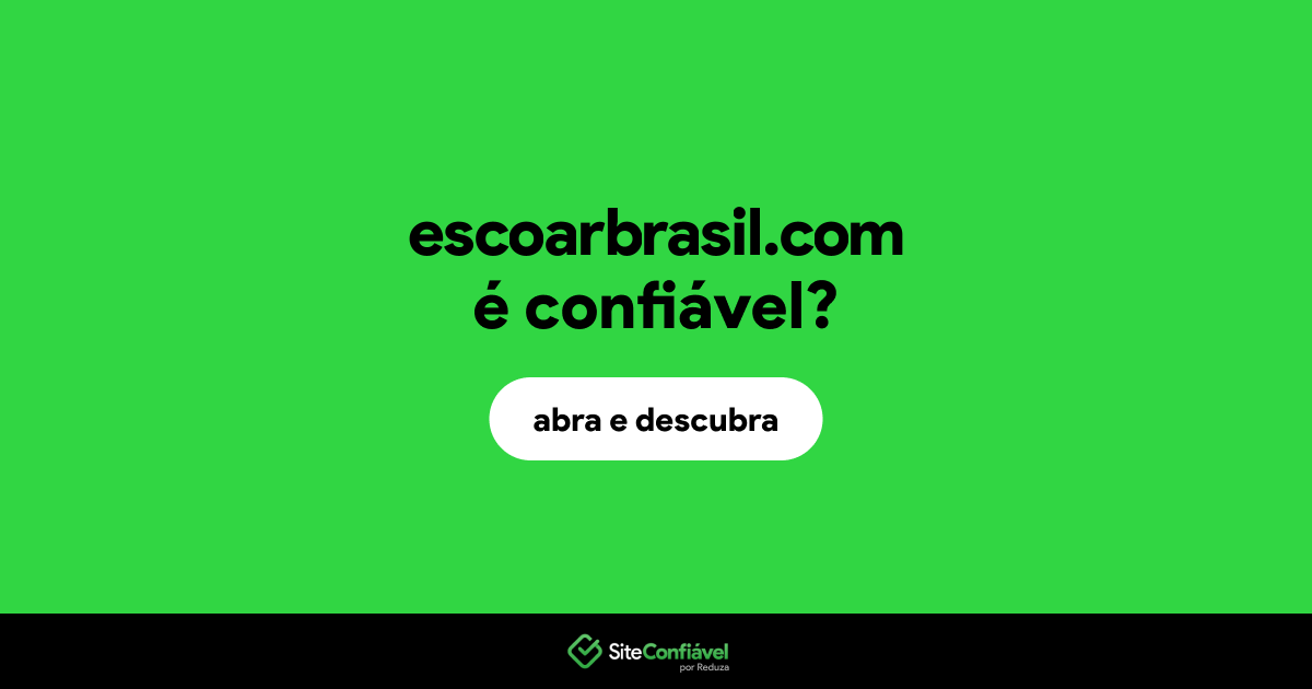 O site escoarbrasil.com é confiável?