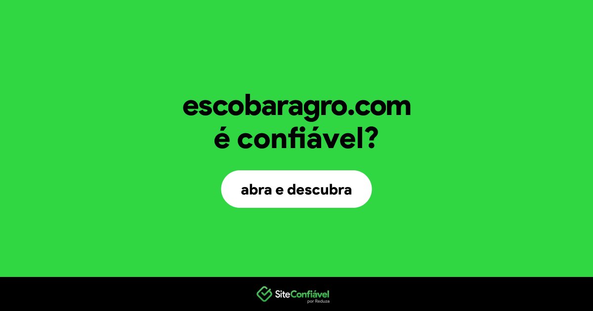 O site escobaragro.com é confiável?