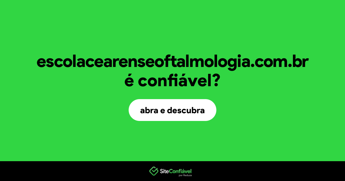 O site escolacearenseoftalmologia.com.br é confiável?