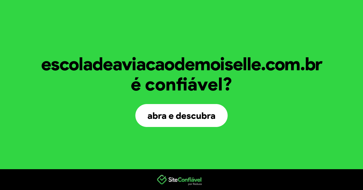 O site escoladeaviacaodemoiselle.com.br é confiável?