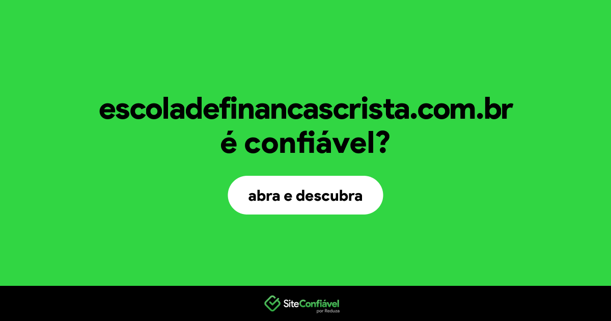 O site escoladefinancascrista.com.br é confiável?