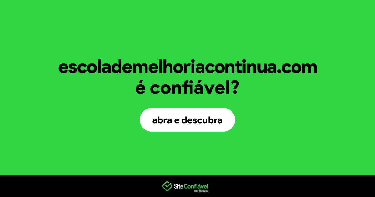 O site escolademelhoriacontinua.com é confiável?