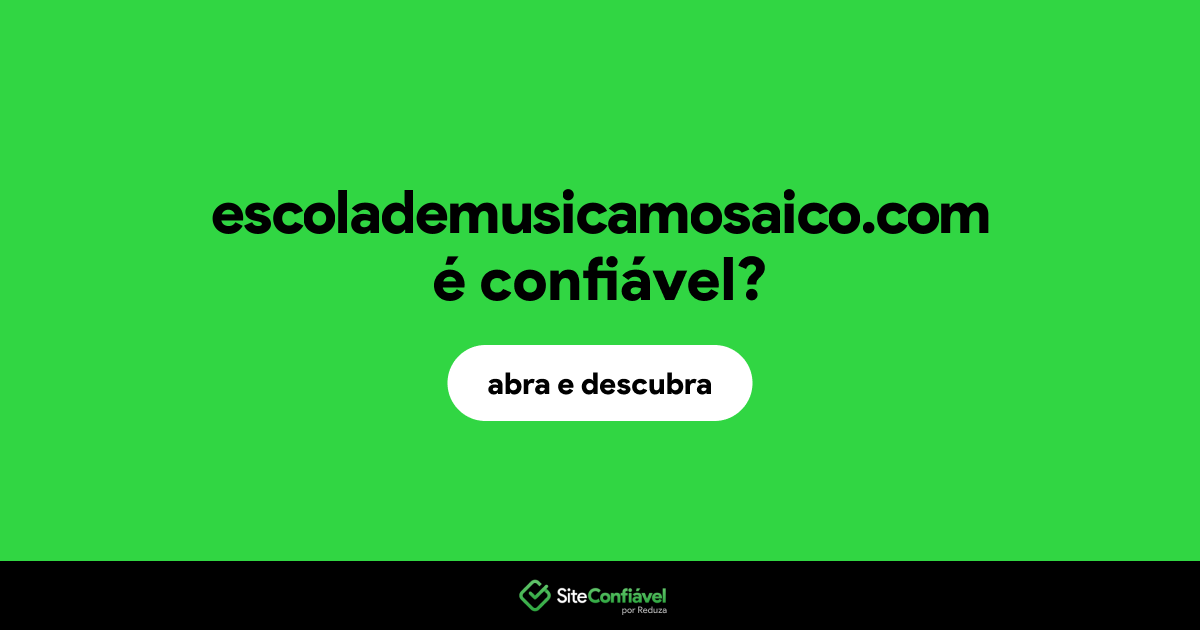 O site escolademusicamosaico.com é confiável?