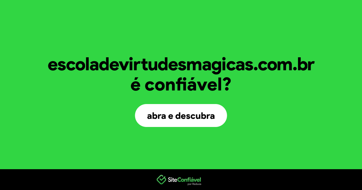 O site escoladevirtudesmagicas.com.br é confiável?