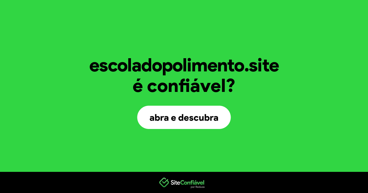 O site escoladopolimento.site é confiável?