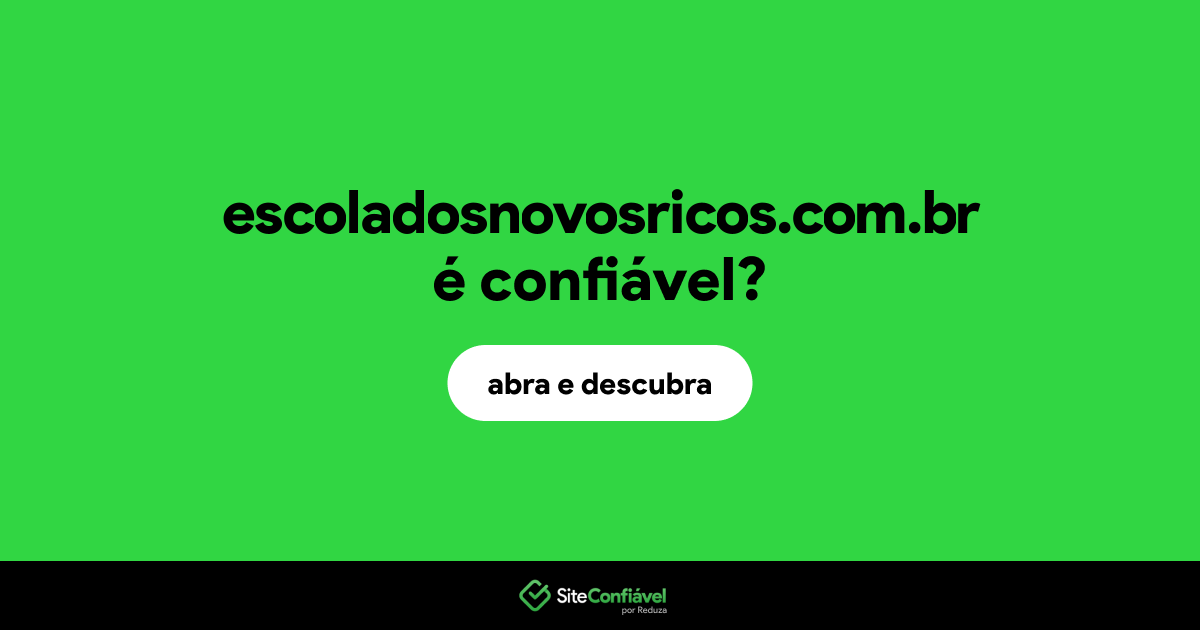 O site escoladosnovosricos.com.br é confiável?