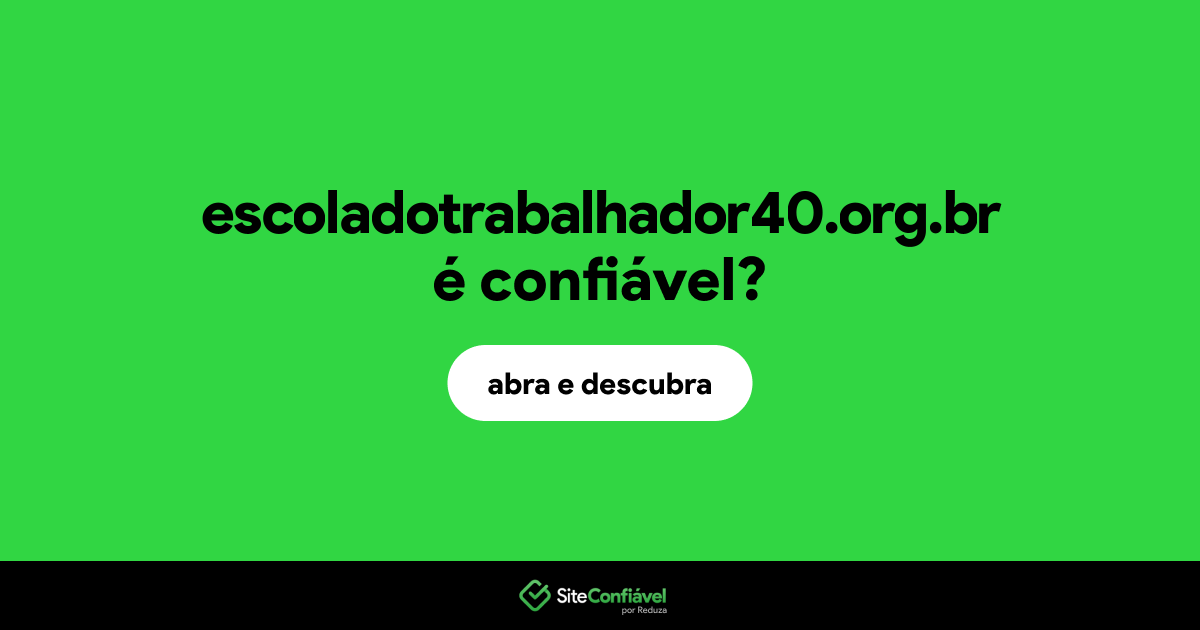 O site escoladotrabalhador40.org.br é confiável?