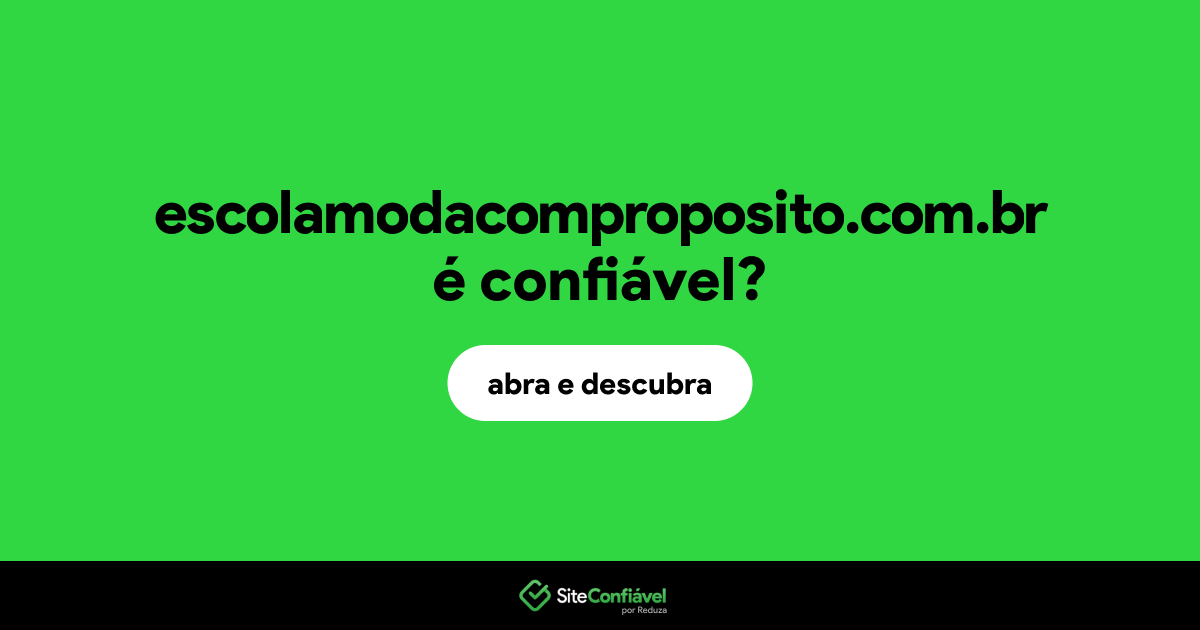 O site escolamodacomproposito.com.br é confiável?