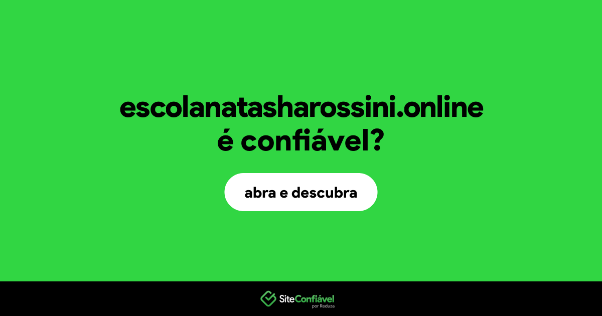 O site escolanatasharossini.online é confiável?
