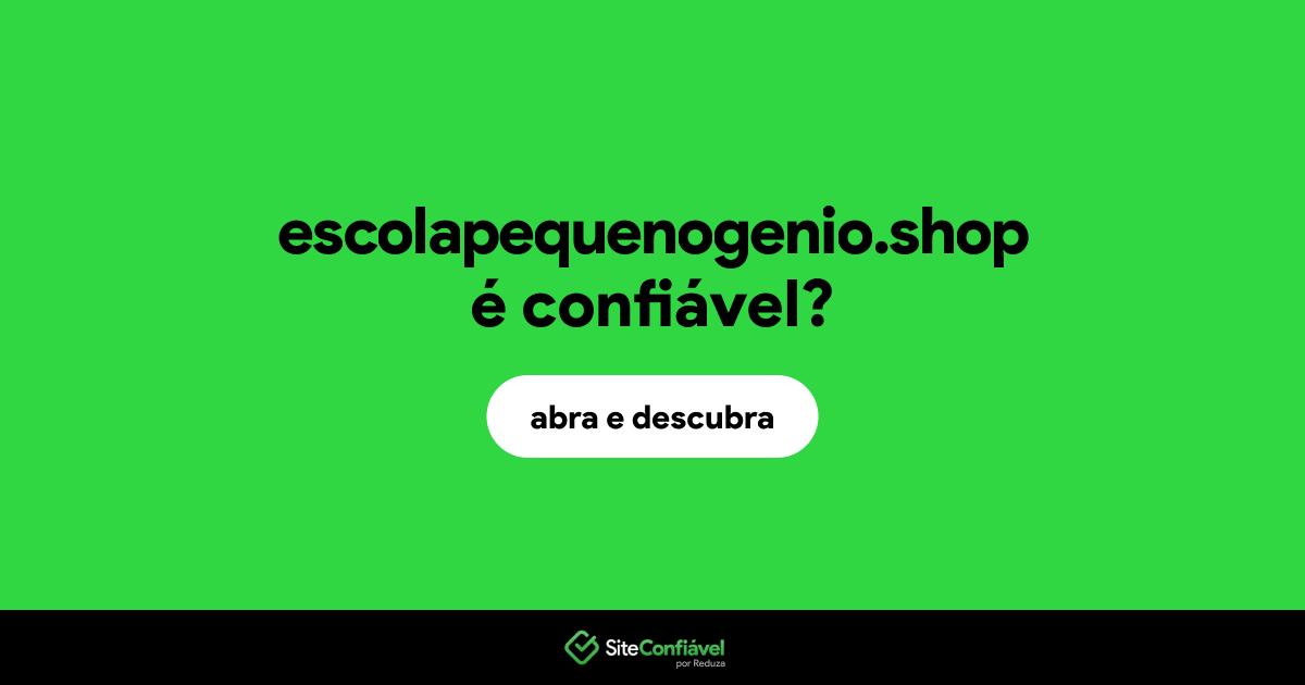 O site escolapequenogenio.shop é confiável?