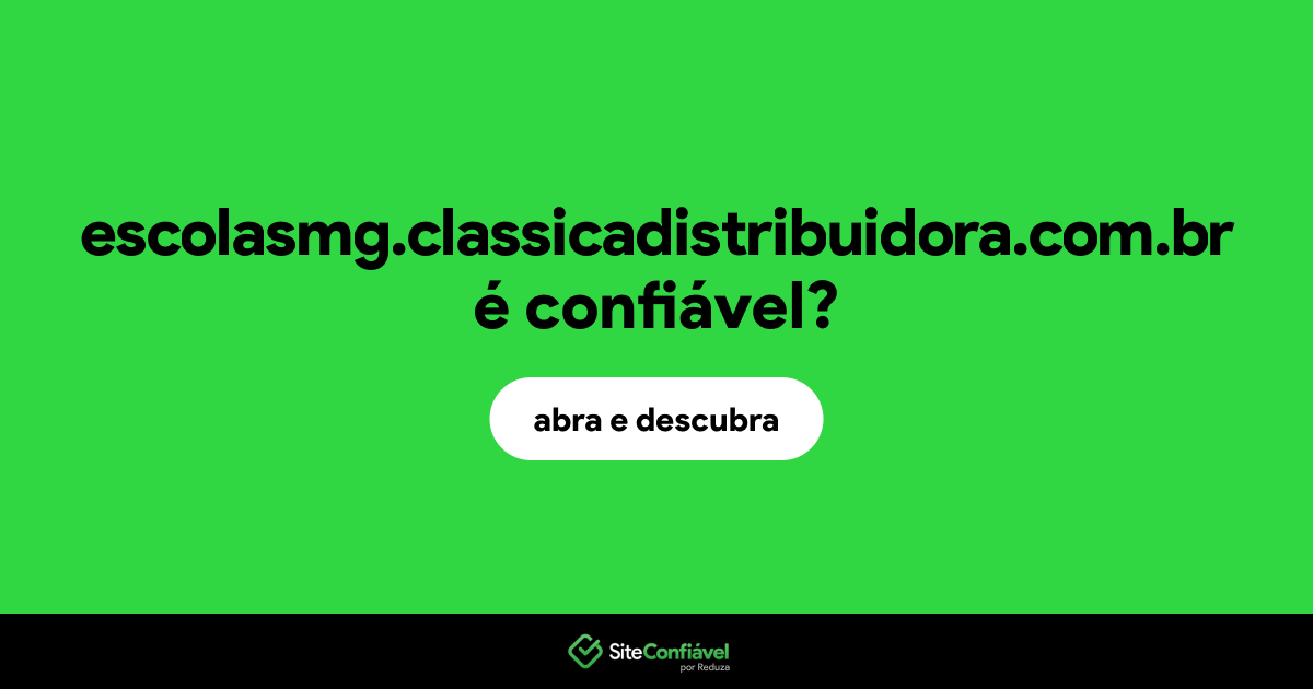 O site escolasmg.classicadistribuidora.com.br é confiável?