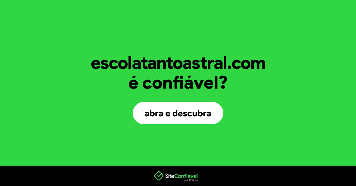 O site escolatantoastral.com é confiável?