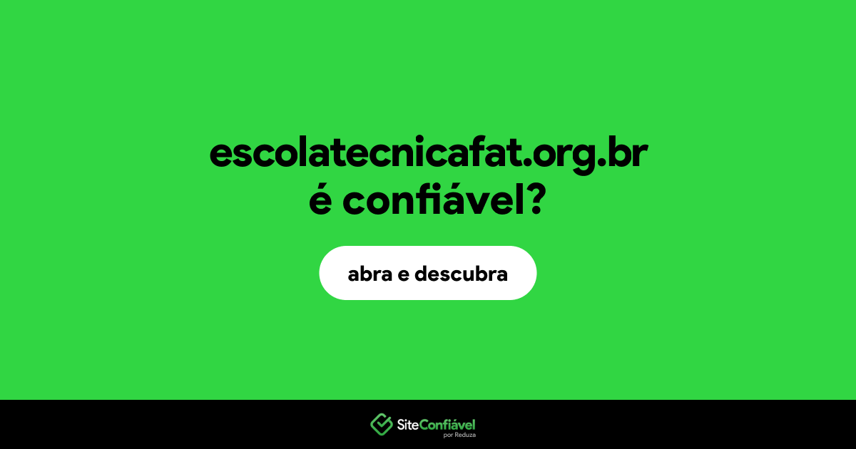 O site escolatecnicafat.org.br é confiável?