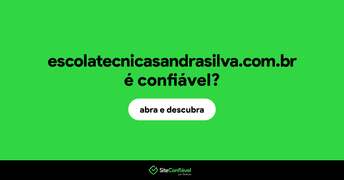 O site escolatecnicasandrasilva.com.br é confiável?