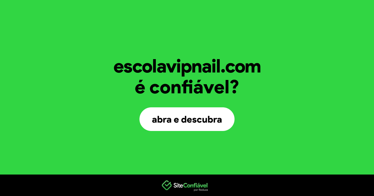 O site escolavipnail.com é confiável?