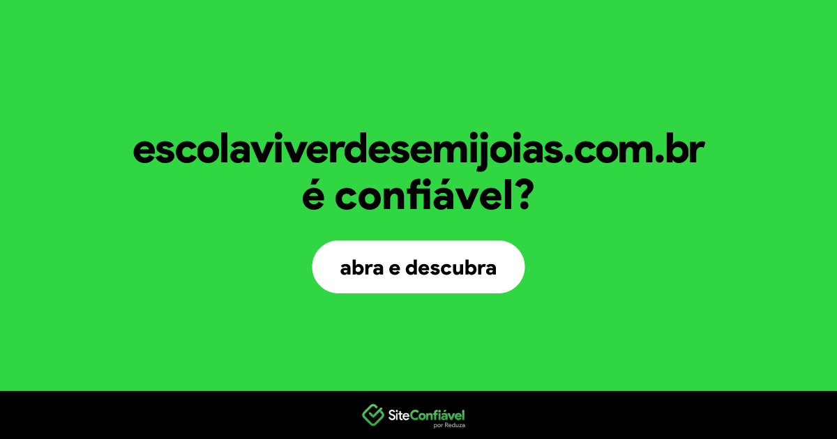 O site escolaviverdesemijoias.com.br é confiável?
