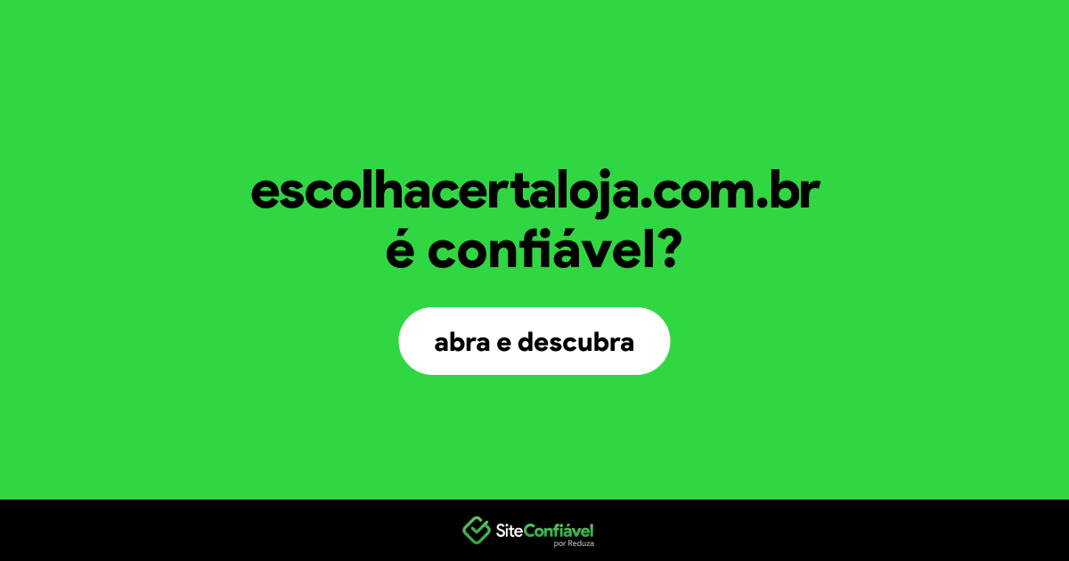 O site escolhacertaloja.com.br é confiável?