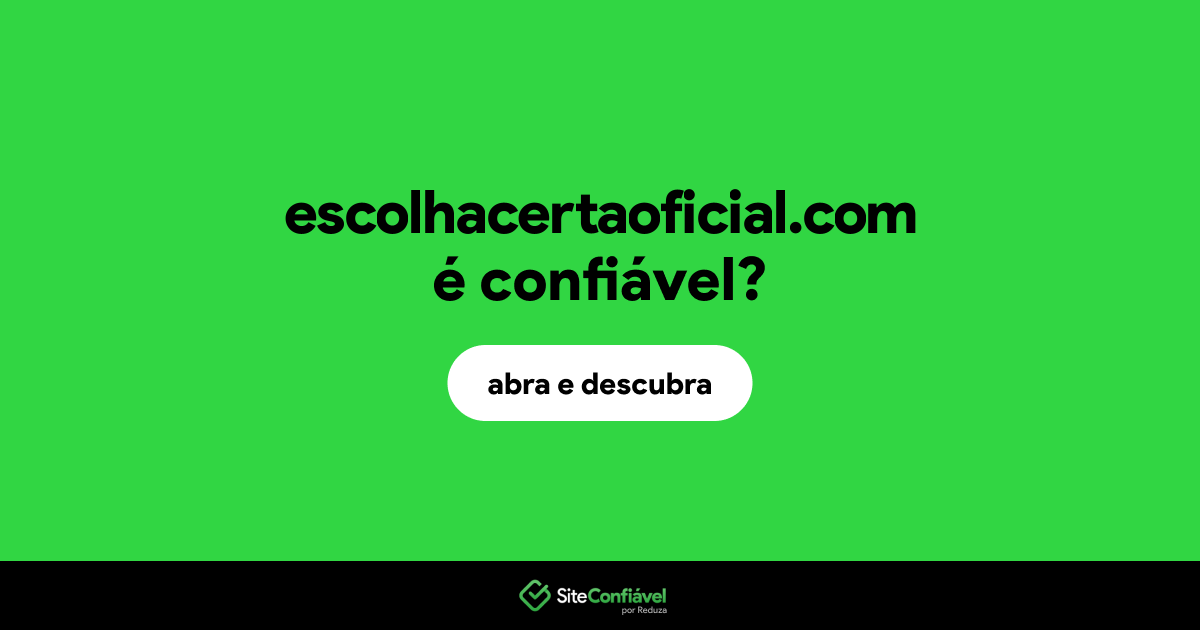 O site escolhacertaoficial.com é confiável?
